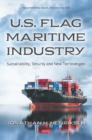U.S. Flag Maritime Industry : Sustainability, Security and New Technologies - Book