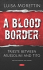 A Blood Border: Trieste between Mussolini and Tito - eBook
