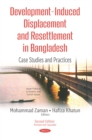 Development-Induced Displacement and Resettlement in Bangladesh: Case Studies and Practices. Second Edition - eBook