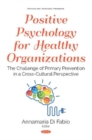 Positive Psychology for Healthy Organizations : The Challenge of Primary Prevention in a Cross-Cultural Perspective - Book