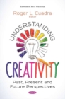 Understanding Creativity : Past, Present and Future Perspectives - Book