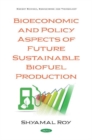 Bioeconomic and Policy Aspects of Future Sustainable Biofuel Production - Book