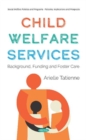 Child Welfare Services : Background, Funding and Foster Care - Book