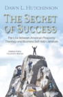 The Secret of Success : The Link between American Prosperity Theology and Business Self-Help Literature - Book