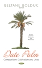Date Palm: Composition, Cultivation and Uses - eBook