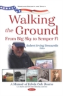 Walking the Ground : From Big Sky to Semper Fi. A Memoir of Edwin Cole Bearss - Book