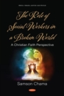 The Role of Social Workers in a Broken World : A Christian Faith Perspective - Book