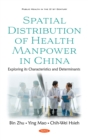 Spatial Distribution of Health Manpower in China: Exploring its Characteristics and Determinants - eBook
