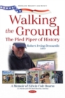 Walking the Ground : The Pied Piper of History. A Memoir of Edwin Cole Bearss - Book