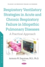 Respiratory Ventilatory Strategies in Acute and Chronic Respiratory Failure in Idiopathic Pulmonary Diseases: A Practical Approach - eBook