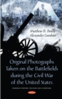 Original Photographs Taken on the Battlefields during the Civil War of the United States - eBook