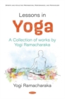 Lessons in Yoga : A Collection of works by Yogi Ramacharaka - Book