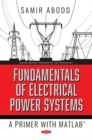Fundamentals of Electrical Power Systems : A Primer with MATLAB - Book