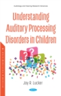 Understanding Auditory Processing Disorders in Children - eBook