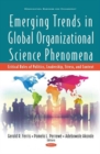 Emerging Trends in Global Organizational Science Phenomena : Critical Roles of Politics, Leadership, Stress, and Context - Book