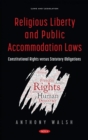 Religious Liberty and Public Accommodation Laws : Constitutional Rights versus Statutory Obligations - Book