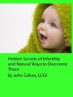 Hidden Secrets of Infertility and Natural Ways to Overcome Them - eBook