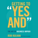 Getting to "Yes And" : The Art of Business Improv - eAudiobook