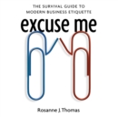 Excuse Me : The Survival Guide to Modern Business Etiquette - eAudiobook