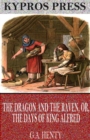 The Dragon and the Raven, or, The Days of King Alfred - eBook
