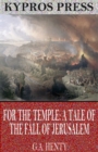 For the Temple: A Tale of the Fall of Jerusalem - eBook