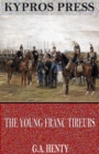 The Young Franc Tireurs and Their Adventures in the Franco-Prussian War - eBook