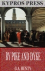 By Pike and Dyke: A Tale of the Rise of the Dutch Republic - eBook