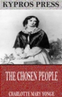 The Chosen People: A Compendium of Sacred and Church History for School-Children - eBook