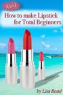 A to Z How to Make Lipstick for Total Beginners - eBook