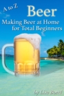 A to Z Beer, Making Beer at Home for Total Beginners - eBook