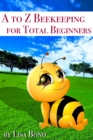 A to Z Beekeeping for Total Beginners - eBook