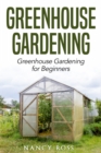 Greenhouse Gardening : Greenhouse Gardening for Beginners - eBook