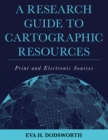 A Research Guide to Cartographic Resources : Print and Electronic Sources - eBook