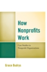 How Nonprofits Work : Case Studies in Nonprofit Organizations - Book