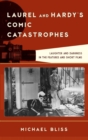 Laurel and Hardy's Comic Catastrophes : Laughter and Darkness in the Features and Short Films - eBook