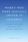 Women Who Were Sexually Abused as Children : Mothering, Resilience, and Protecting the Next Generation - Book