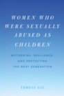 Women Who Were Sexually Abused as Children : Mothering, Resilience, and Protecting the Next Generation - eBook