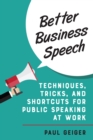 Better Business Speech : Techniques and Shortcuts for Public Speaking at Work - Book