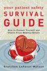 Your Patient Safety Survival Guide : How to Protect Yourself and Others from Medical Errors - Book