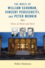 The Music of William Schuman, Vincent Persichetti, and Peter Mennin : Voices of Stone and Steel - eBook