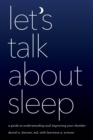 Let's Talk about Sleep : A Guide to Understanding and Improving Your Slumber - Book