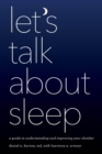 Let's Talk about Sleep : A Guide to Understanding and Improving Your Slumber - eBook