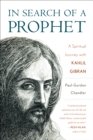 In Search of a Prophet : A Spiritual Journey with Kahlil Gibran - Book
