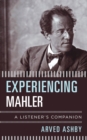 Experiencing Mahler : A Listener's Companion - Book
