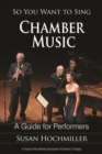 So You Want to Sing Chamber Music : A Guide for Performers - eBook