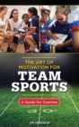 The Art of Motivation for Team Sports : A Guide for Coaches - Book