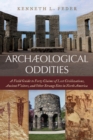 Archaeological Oddities : A Field Guide to Forty Claims of Lost Civilizations, Ancient Visitors, and Other Strange Sites in North America - eBook