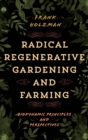 Radical Regenerative Gardening and Farming : Biodynamic Principles and Perspectives - eBook
