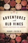 Adventures with Old Vines : A Beginner's Guide to Being a Wine Connoisseur - eBook