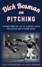 Dick Bosman on Pitching : Lessons from the Life of a Major League Ballplayer and Pitching Coach - eBook